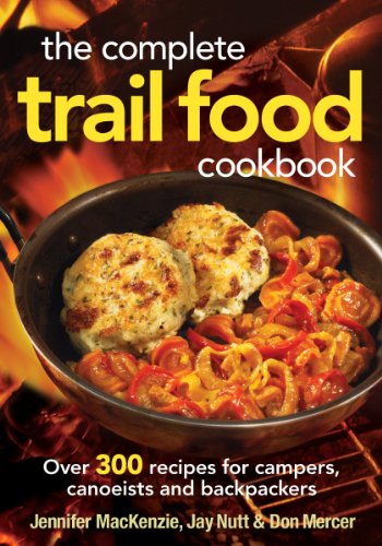 The Complete Trail Food Cookbook: Over 300 Recipes for Campers, Canoeists and Backpackers by Jennifer MacKenzie
