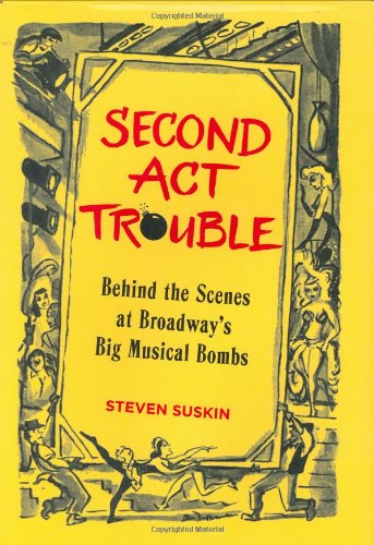 Second Act Trouble: Behind the Scenes at Broadway's Big Musical Bombs by Steven Suskin
