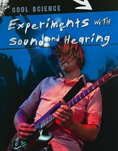 Experiments with Sound and Hearing (Cool Science)