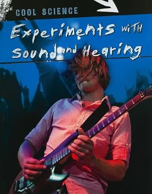 Experiments with Sound and Hearing (Cool Science)