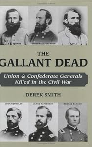 Gallant Dead, The: Union and Confederate Generals Killed in the Civil War