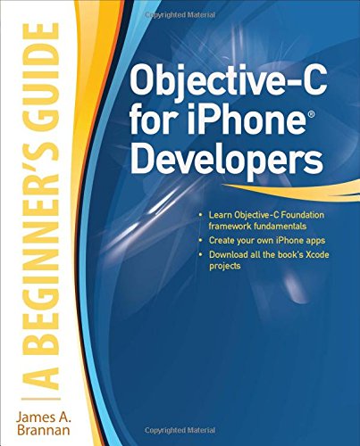 Objective-C for iPhone Developers, A Beginner's Guide by James Brannan