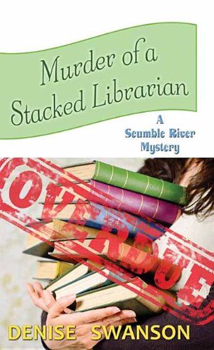 Murder of a Stacked Librarian: A Scumble River Mystery by Denise Swanson