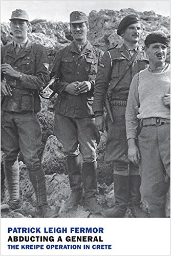 Abducting a General: The Kreipe Operation in Crete by Patrick Leigh Fermor
