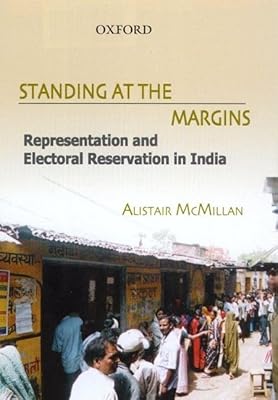 Standing at the Margins: Representaion and Electoral Reservation in India