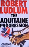The Aquataine Progression: The World's No. 1 New Megathriller - Robert Ludlum