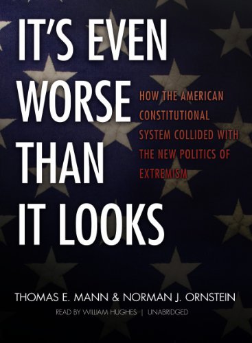 It's Even Worse Than It Looks: How the American Constitutional System Collided with the New Politics of Extremism by Thomas E. Mann