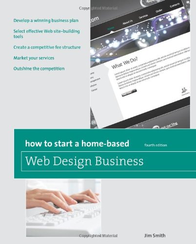 How to Start a Home-Based Web Design Business, 4th (Home-Based Business Series) by Jim Smith
