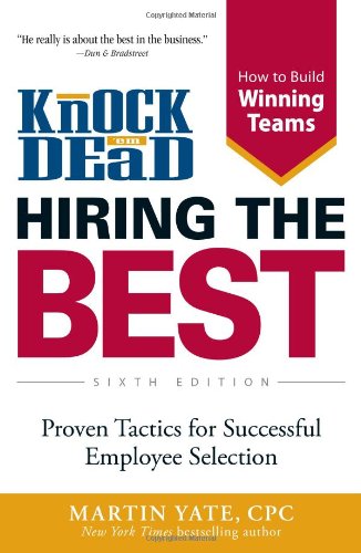 Knock 'em Dead Hiring the Best: Proven Tactics for Successful Employee Selection by Martin Yate