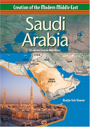 Saudi Arabia (Creation of the Modern Middle East) by Heather Lehr Wagner