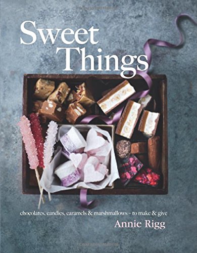 Sweet Things: Chocolates, Candies, Caramels &amp; Marshmallows - by Annie Rigg