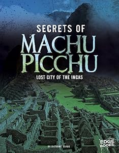 Secrets of Machu Picchu: Lost City of the Incas