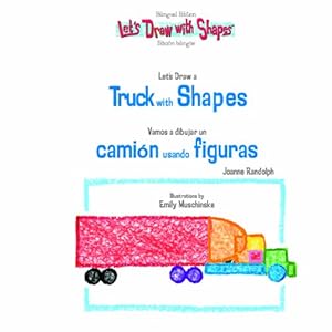 Let's Draw a Truck with Shapes/Vamos a Dibujar Un Camion Usando Figuras (Let's Draw With Shapes.) (English and Spanish Edition)
