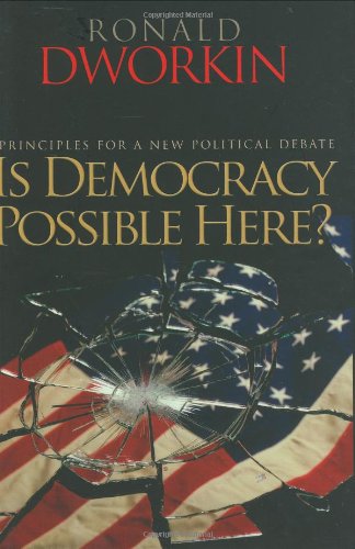 Is Democracy Possible Here?: Principles for a New Political Debate by Ronald Dworkin
