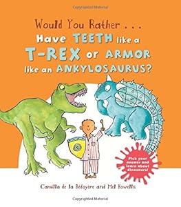 Would You Rather...Have the Teeth of a T-Rex or the Armour of an Ankylosaurus?: Hilarious scenes bring Dinosaur facts to life!