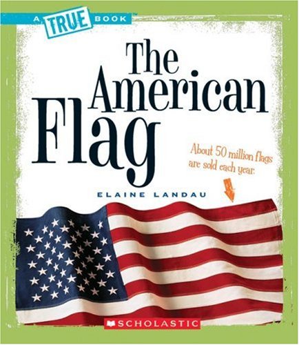 The American Flag (True Books: American History) by Elaine Landau