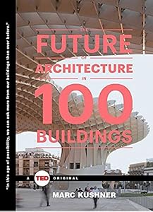 The Future of Architecture in 100 Buildings by Marc Kushner