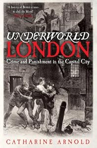 Underworld London: Crime and Punishment in the Capital City