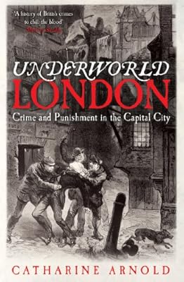 Underworld London: Crime and Punishment in the Capital City