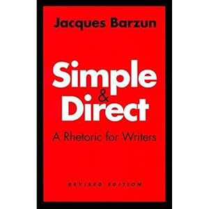 Simple and Direct : A Rhetoric for Writers