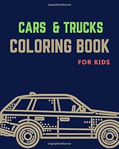 Cars & Trucks Coloring Book For Kids: Cars Coloring Book For Kids & Toddlers, Activity Books For Preschooler, Cool Cars, Trucks, Boats And Vehicles Coloring Book by Creative activity books