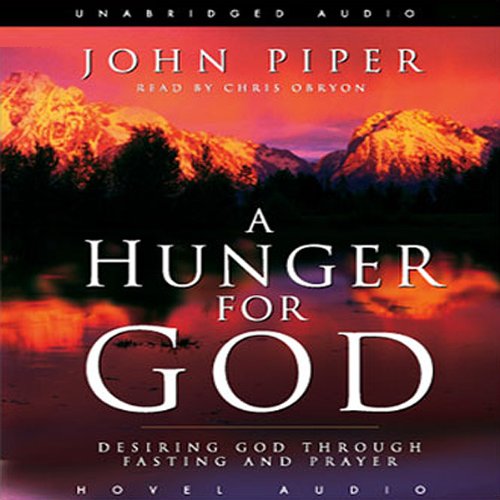 Hunger for God: Desiring God Through Fasting and Prayer by John Piper