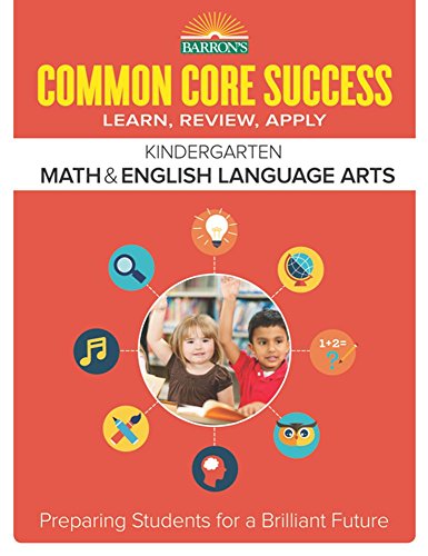 Barron's Common Core Success Kindergarten Math &amp; English Language Arts: Preparing Students for a Brilliant Future by Barron's Educational Series