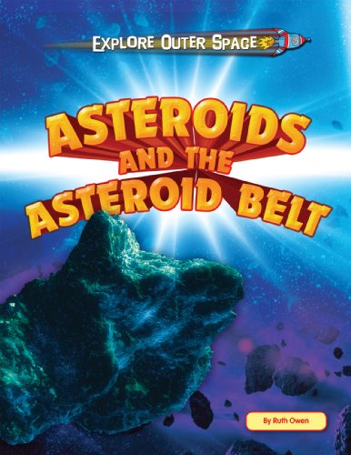 Asteroids and the Asteroid Belt by Ruth Owen