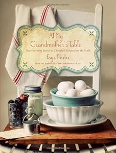 At My Grandmother's Table: Heartwarming Stories and Cherished Recipes from the South by Faye Porter