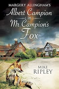 Margery Allingham's Mr Campion's Fox: A brand-new Albert Campion mystery written by Mike Ripley