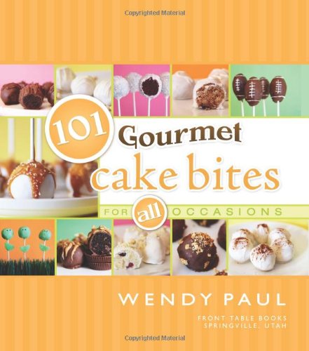 101 Gourmet Cake Bites (101 Gourmet Cookbooks) by by Wendy Paul