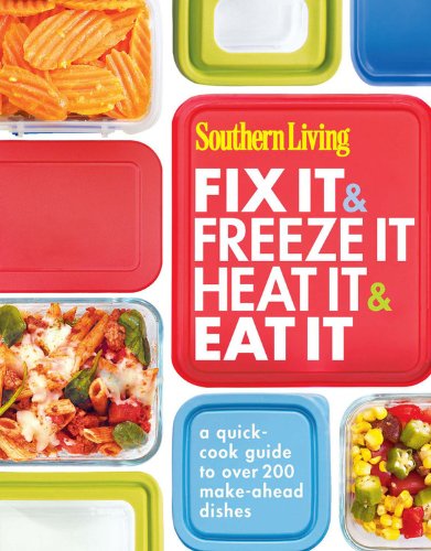 Southern Living Fix It &amp; Freeze It/Heat It &amp; Eat It: A quick-cook guide to over 200 make-ahead dishes by Editors of Southern Living Magazine