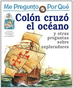 Por Que Colon Cruzo El Oceano? / I Wonder Why Columbus Crossed the Ocean? (Me Pregunto Por Que) (Spanish Edition)