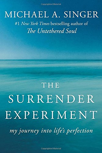 The Surrender Experiment: My Journey into Life's Perfection by Michael A. Singer
