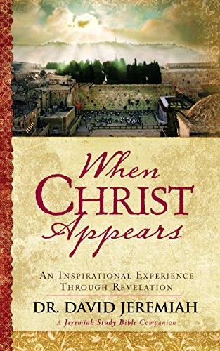 When Christ Appears: An Inspirational Experience Through Revelation by David Jeremiah