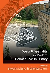 Space and Spatiality in Modern German-Jewish History (New German Historical Perspectives Book 8) by Simone L&auml;ssig