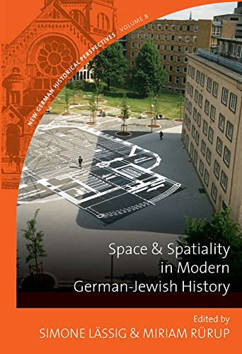Space and Spatiality in Modern German-Jewish History (New German Historical Perspectives Book 8) by Simone L&auml;ssig