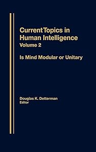 Is Mind Modular or Unitary?: (Current Topics in Human Intelligence) by Douglas K. Detterman