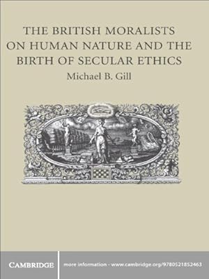 The British Moralists on Human Nature and the Birth of Secular Ethics