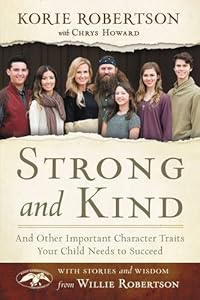 Strong and Kind: And Other Important Character Traits Your Child Needs to Succeed by Korie Robertson                       ,