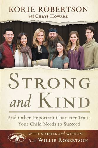 Strong and Kind: And Other Important Character Traits Your Child Needs to Succeed by Korie Robertson                       ,