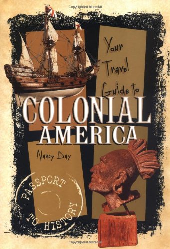 Your Travel Guide to Colonial America by Nancy Day