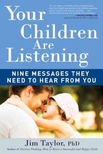 Your Children Are Listening: Nine Messages They Need to Hear from You by Jim Taylor PhD