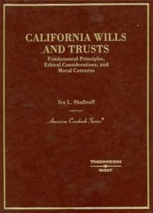 California Wills and Trusts, Fundamental Principles, Ethical Considerations, and Moral Concerns (American Casebook Series) by Ira Shafiroff