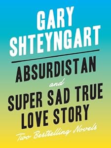Absurdistan and Super Sad True Love Story: Two Bestselling Novels
