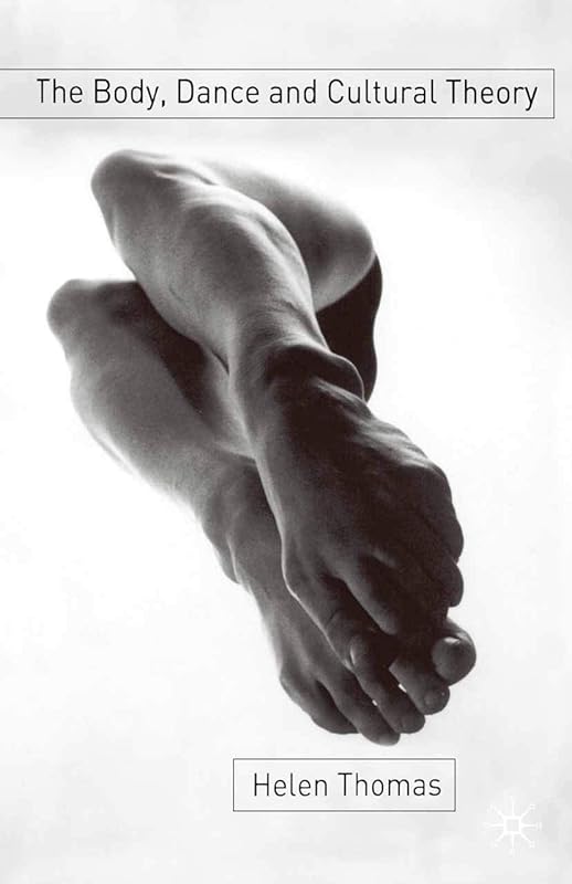 The Body, Dance and Cultural Theory by Helen Thomas