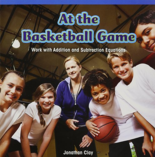 At the Basketball Game: Work With Addition and Subtraction Equations by Jonathan Clay