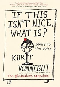 If This Isn't Nice, What Is?: Advice to the Young-The Graduation Speeches