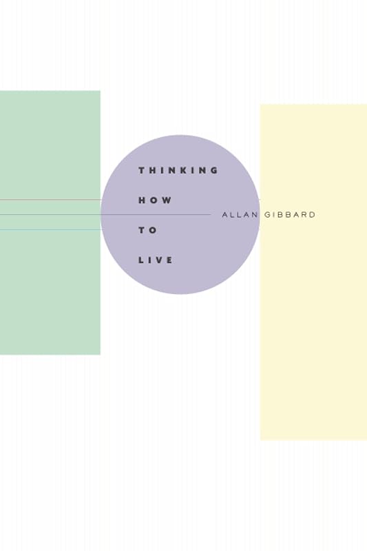 Thinking How to Live by Allan Gibbard