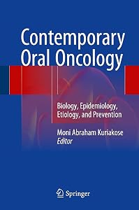 Contemporary Oral Oncology: Biology, Epidemiology, Etiology, and Prevention by Moni Abraham Kuriakose